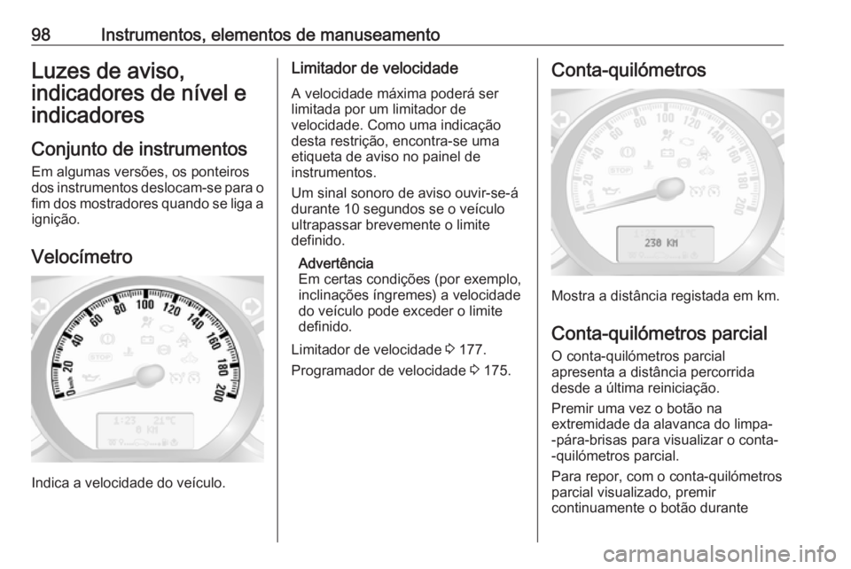 OPEL MOVANO_B 2019 Manual de Instruções (in Portugues) 98Instrumentos, elementos de manuseamentoLuzes de aviso,
indicadores de nível e
indicadores
Conjunto de instrumentos Em algumas versões, os ponteiros
dos instrumentos deslocam-se para o
fim dos most OPEL MOVANO_B 2019 Manual de Instruções (in Portugues) 98Instrumentos, elementos de manuseamentoLuzes de aviso,
indicadores de nível e
indicadores
Conjunto de instrumentos Em algumas versões, os ponteiros
dos instrumentos deslocam-se para o
fim dos most