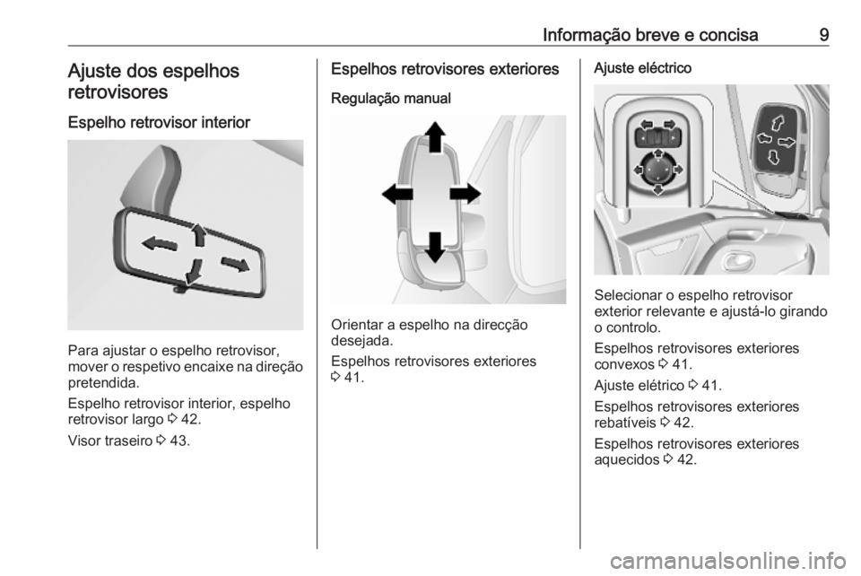 OPEL MOVANO_B 2020  Manual de Instruções (in Portugues) Informação breve e concisa9Ajuste dos espelhosretrovisores
Espelho retrovisor interior
Para ajustar o espelho retrovisor,
mover o respetivo encaixe na direção
pretendida.
Espelho retrovisor interi