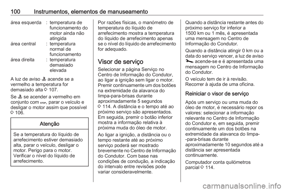 OPEL MOVANO_B 2020 Manual de Instruções (in Portugues) 100Instrumentos, elementos de manuseamentoárea esquerda:temperatura de
funcionamento do
motor ainda não
atingidaárea central:temperatura
normal de
funcionamentoárea direita:temperatura
demasiado
e OPEL MOVANO_B 2020 Manual de Instruções (in Portugues) 100Instrumentos, elementos de manuseamentoárea esquerda:temperatura de
funcionamento do
motor ainda não
atingidaárea central:temperatura
normal de
funcionamentoárea direita:temperatura
demasiado
e