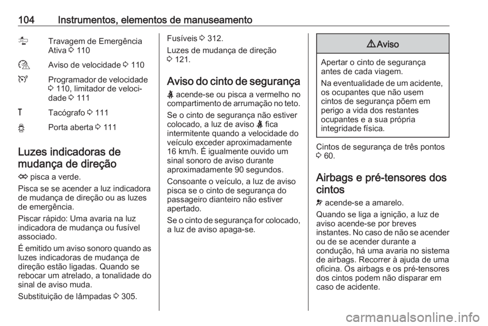 OPEL MOVANO_B 2020 Manual de Instruções (in Portugues) 104Instrumentos, elementos de manuseamentolTravagem de Emergência
Ativa 3 110$Aviso de velocidade 3 110UProgramador de velocidade
3 110, limitador de veloci‐
dade 3 111&Tacógrafo 3 111yPorta OPEL MOVANO_B 2020 Manual de Instruções (in Portugues) 104Instrumentos, elementos de manuseamentolTravagem de Emergência
Ativa 3 110$Aviso de velocidade 3 110UProgramador de velocidade
3 110, limitador de veloci‐
dade 3 111&Tacógrafo 3 111yPorta