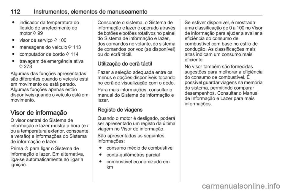 OPEL MOVANO_B 2020 Manual de Instruções (in Portugues) 112Instrumentos, elementos de manuseamento● indicador da temperatura dolíquido de arrefecimento do
motor 3 99
● visor de serviço 3 100
● mensagens do veículo 3 113
● computador de bordo OPEL MOVANO_B 2020 Manual de Instruções (in Portugues) 112Instrumentos, elementos de manuseamento● indicador da temperatura dolíquido de arrefecimento do
motor 3 99
● visor de serviço 3 100
● mensagens do veículo 3 113
● computador de bordo