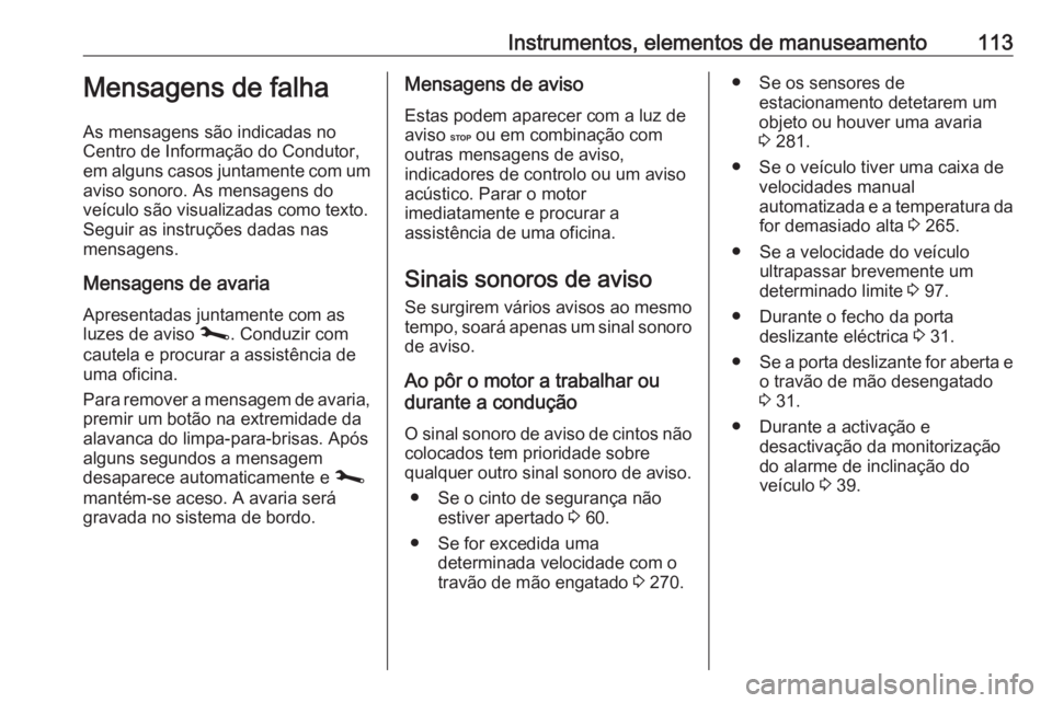 OPEL MOVANO_B 2020 Manual de Instruções (in Portugues) Instrumentos, elementos de manuseamento113Mensagens de falha
As mensagens são indicadas no
Centro de Informação do Condutor, em alguns casos juntamente com um
aviso sonoro. As mensagens do
veículo OPEL MOVANO_B 2020 Manual de Instruções (in Portugues) Instrumentos, elementos de manuseamento113Mensagens de falha
As mensagens são indicadas no
Centro de Informação do Condutor, em alguns casos juntamente com um
aviso sonoro. As mensagens do
veículo