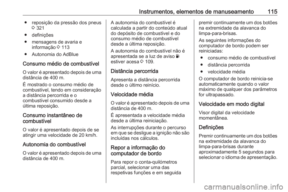 OPEL MOVANO_B 2020 Manual de Instruções (in Portugues) Instrumentos, elementos de manuseamento115● reposição da pressão dos pneus3 321
● definições
● mensagens de avaria e informação 3 113
● Autonomia do AdBlue
Consumo médio de combustív OPEL MOVANO_B 2020 Manual de Instruções (in Portugues) Instrumentos, elementos de manuseamento115● reposição da pressão dos pneus3 321
● definições
● mensagens de avaria e informação 3 113
● Autonomia do AdBlue
Consumo médio de combustív