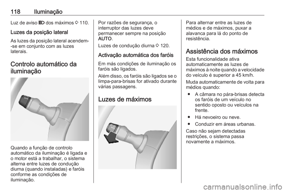 OPEL MOVANO_B 2020 Manual de Instruções (in Portugues) 118IluminaçãoLuz de aviso P dos máximos 3 110.
Luzes da posição lateral As luzes da posição lateral acendem-
-se em conjunto com as luzes
laterais.
Controlo automático da iluminação
Quando OPEL MOVANO_B 2020 Manual de Instruções (in Portugues) 118IluminaçãoLuz de aviso P dos máximos 3 110.
Luzes da posição lateral As luzes da posição lateral acendem-
-se em conjunto com as luzes
laterais.
Controlo automático da iluminação
Quando