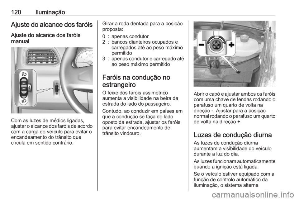 OPEL MOVANO_B 2020 Manual de Instruções (in Portugues) 120IluminaçãoAjuste do alcance dos faróisAjuste do alcance dos faróis
manual
Com as luzes de médios ligadas,
ajustar o alcance dos faróis de acordo
com a carga do veículo para evitar o
encande OPEL MOVANO_B 2020 Manual de Instruções (in Portugues) 120IluminaçãoAjuste do alcance dos faróisAjuste do alcance dos faróis
manual
Com as luzes de médios ligadas,
ajustar o alcance dos faróis de acordo
com a carga do veículo para evitar o
encande