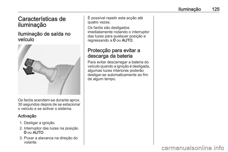OPEL MOVANO_B 2020 Manual de Instruções (in Portugues) Iluminação125Características de
iluminação
Iluminação de saída no veículo
Os faróis acendem-se durante aprox.
30 segundos depois de se estacionar o veículo e se activar o sistema.
Activaç OPEL MOVANO_B 2020 Manual de Instruções (in Portugues) Iluminação125Características de
iluminação
Iluminação de saída no veículo
Os faróis acendem-se durante aprox.
30 segundos depois de se estacionar o veículo e se activar o sistema.
Activaç