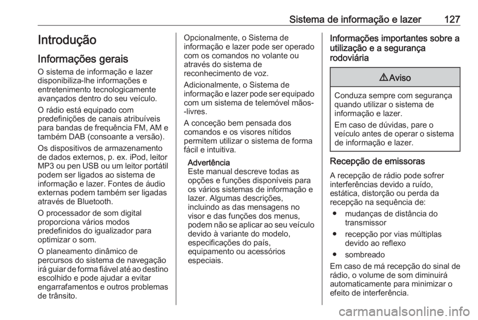 OPEL MOVANO_B 2020 Manual de Instruções (in Portugues) Sistema de informação e lazer127Introdução
Informações gerais O sistema de informação e lazer
disponibiliza-lhe informações e
entretenimento tecnologicamente
avançados dentro do seu veícul OPEL MOVANO_B 2020 Manual de Instruções (in Portugues) Sistema de informação e lazer127Introdução
Informações gerais O sistema de informação e lazer
disponibiliza-lhe informações e
entretenimento tecnologicamente
avançados dentro do seu veícul