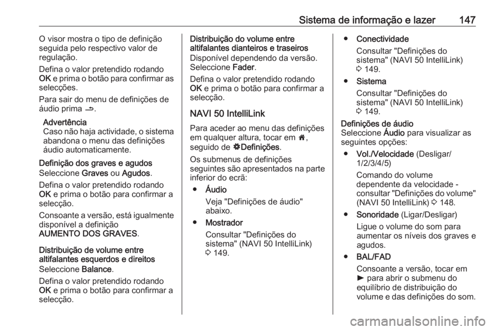 OPEL MOVANO_B 2020 Manual de Instruções (in Portugues) Sistema de informação e lazer147O visor mostra o tipo de definição
seguida pelo respectivo valor de
regulação.
Defina o valor pretendido rodando
OK e prima o botão para confirmar as
selecçõe OPEL MOVANO_B 2020 Manual de Instruções (in Portugues) Sistema de informação e lazer147O visor mostra o tipo de definição
seguida pelo respectivo valor de
regulação.
Defina o valor pretendido rodando
OK e prima o botão para confirmar as
selecçõe