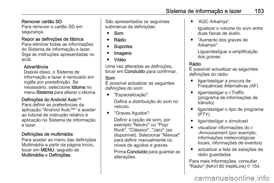 OPEL MOVANO_B 2020 Manual de Instruções (in Portugues) Sistema de informação e lazer153Remover cartão SD
Para remover o cartão SD em
segurança.Repor as definições de fábrica
Para eliminar todas as informações
do Sistema de informação e lazer. OPEL MOVANO_B 2020 Manual de Instruções (in Portugues) Sistema de informação e lazer153Remover cartão SD
Para remover o cartão SD em
segurança.Repor as definições de fábrica
Para eliminar todas as informações
do Sistema de informação e lazer.
