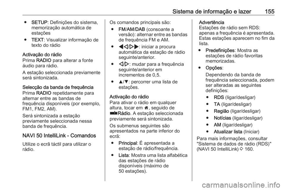 OPEL MOVANO_B 2020 Manual de Instruções (in Portugues) Sistema de informação e lazer155●SETUP : Definições do sistema,
memorização automática de estações
● TEXT : Visualizar informação de
texto do rádio
Activação do rádio
Prima RADIO OPEL MOVANO_B 2020 Manual de Instruções (in Portugues) Sistema de informação e lazer155●SETUP : Definições do sistema,
memorização automática de estações
● TEXT : Visualizar informação de
texto do rádio
Activação do rádio
Prima RADIO