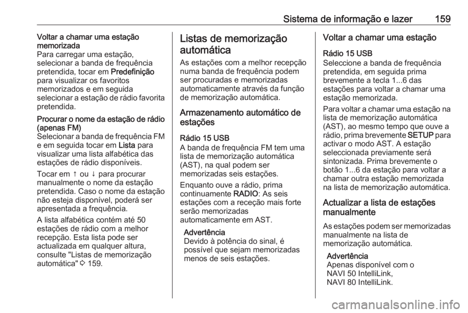 OPEL MOVANO_B 2020 Manual de Instruções (in Portugues) Sistema de informação e lazer159Voltar a chamar uma estação
memorizada
Para carregar uma estação,
selecionar a banda de frequência
pretendida, tocar em Predefinição
para visualizar os favori OPEL MOVANO_B 2020 Manual de Instruções (in Portugues) Sistema de informação e lazer159Voltar a chamar uma estação
memorizada
Para carregar uma estação,
selecionar a banda de frequência
pretendida, tocar em Predefinição
para visualizar os favori