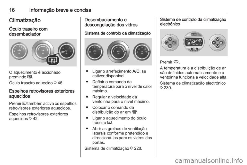 OPEL MOVANO_B 2020  Manual de Instruções (in Portugues) 16Informação breve e concisaClimatização
Óculo traseiro com
desembaciador
O aquecimento é accionado
premindo  Ü.
Óculo traseiro aquecido  3 46.
Espelhos retrovisores exteriores
aquecidos
Premi