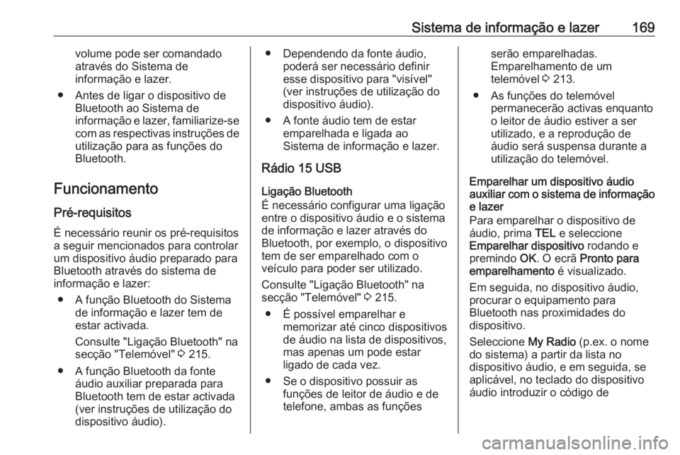 OPEL MOVANO_B 2020 Manual de Instruções (in Portugues) Sistema de informação e lazer169volume pode ser comandado
através do Sistema de
informação e lazer.
● Antes de ligar o dispositivo de Bluetooth ao Sistema de
informação e lazer, familiarize-s OPEL MOVANO_B 2020 Manual de Instruções (in Portugues) Sistema de informação e lazer169volume pode ser comandado
através do Sistema de
informação e lazer.
● Antes de ligar o dispositivo de Bluetooth ao Sistema de
informação e lazer, familiarize-s