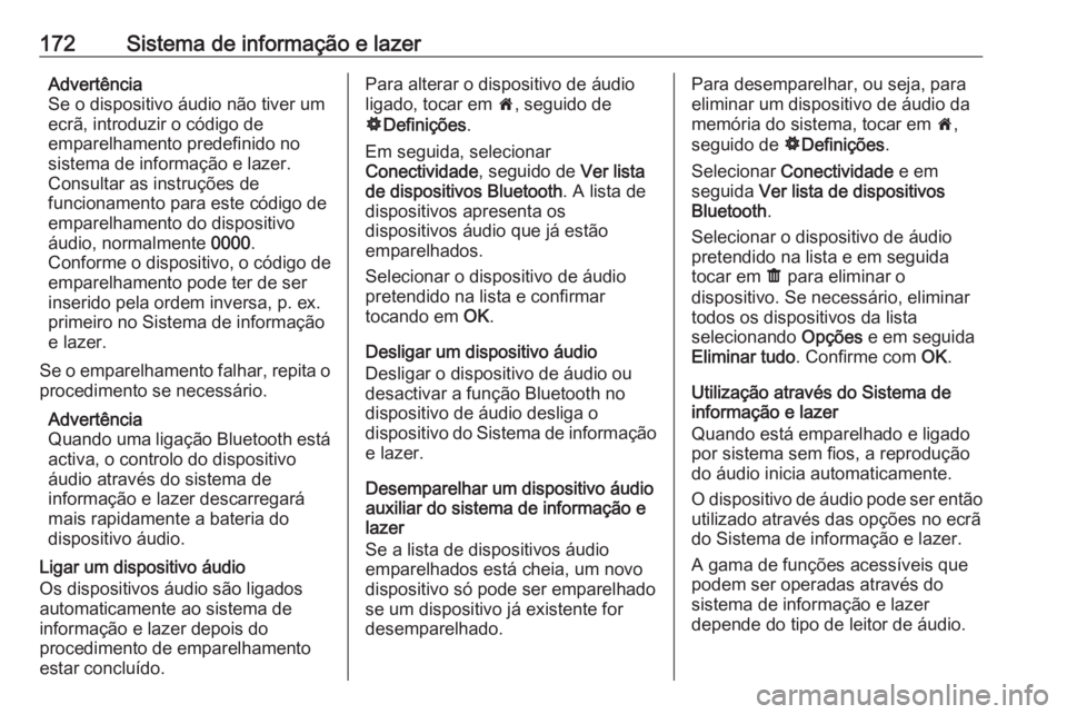 OPEL MOVANO_B 2020 Manual de Instruções (in Portugues) 172Sistema de informação e lazerAdvertência
Se o dispositivo áudio não tiver um
ecrã, introduzir o código de
emparelhamento predefinido no
sistema de informação e lazer.
Consultar as instruç OPEL MOVANO_B 2020 Manual de Instruções (in Portugues) 172Sistema de informação e lazerAdvertência
Se o dispositivo áudio não tiver um
ecrã, introduzir o código de
emparelhamento predefinido no
sistema de informação e lazer.
Consultar as instruç