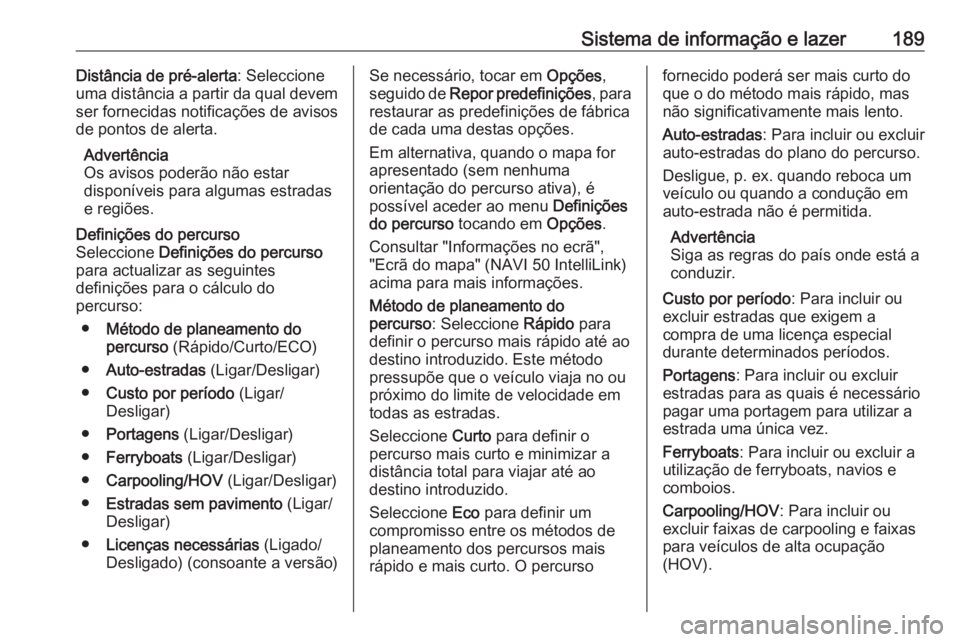 OPEL MOVANO_B 2020 Manual de Instruções (in Portugues) Sistema de informação e lazer189Distância de pré-alerta: Seleccione
uma distância a partir da qual devem
ser fornecidas notificações de avisos
de pontos de alerta.
Advertência
Os avisos poder OPEL MOVANO_B 2020 Manual de Instruções (in Portugues) Sistema de informação e lazer189Distância de pré-alerta: Seleccione
uma distância a partir da qual devem
ser fornecidas notificações de avisos
de pontos de alerta.
Advertência
Os avisos poder