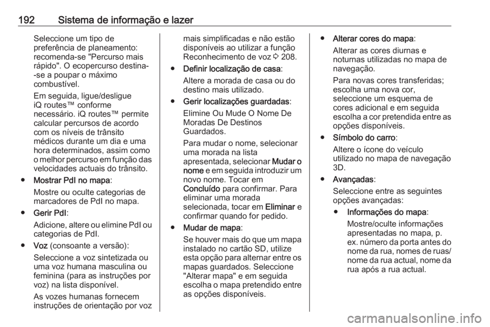OPEL MOVANO_B 2020 Manual de Instruções (in Portugues) 192Sistema de informação e lazerSeleccione um tipo de
preferência de planeamento:
recomenda-se "Percurso mais
rápido". O ecopercurso destina- -se a poupar o máximo
combustível.
Em seguid OPEL MOVANO_B 2020 Manual de Instruções (in Portugues) 192Sistema de informação e lazerSeleccione um tipo de
preferência de planeamento:
recomenda-se "Percurso mais
rápido". O ecopercurso destina- -se a poupar o máximo
combustível.
Em seguid