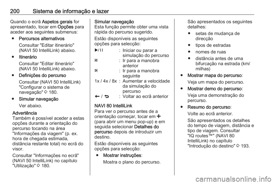 OPEL MOVANO_B 2020  Manual de Instruções (in Portugues) 200Sistema de informação e lazerQuando o ecrã Aspetos gerais for
apresentado, tocar em  Opções para
aceder aos seguintes submenus:
● Percursos alternativos
Consultar "Editar itinerário"