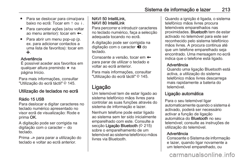 OPEL MOVANO_B 2020 Manual de Instruções (in Portugues) Sistema de informação e lazer213● Para se deslocar para cima/parabaixo no ecrã: Tocar em ↑ ou ↓.
● Para cancelar ações (e/ou voltar ao menu anterior): tocar em r.
● Para abrir um menu OPEL MOVANO_B 2020 Manual de Instruções (in Portugues) Sistema de informação e lazer213● Para se deslocar para cima/parabaixo no ecrã: Tocar em ↑ ou ↓.
● Para cancelar ações (e/ou voltar ao menu anterior): tocar em r.
● Para abrir um menu