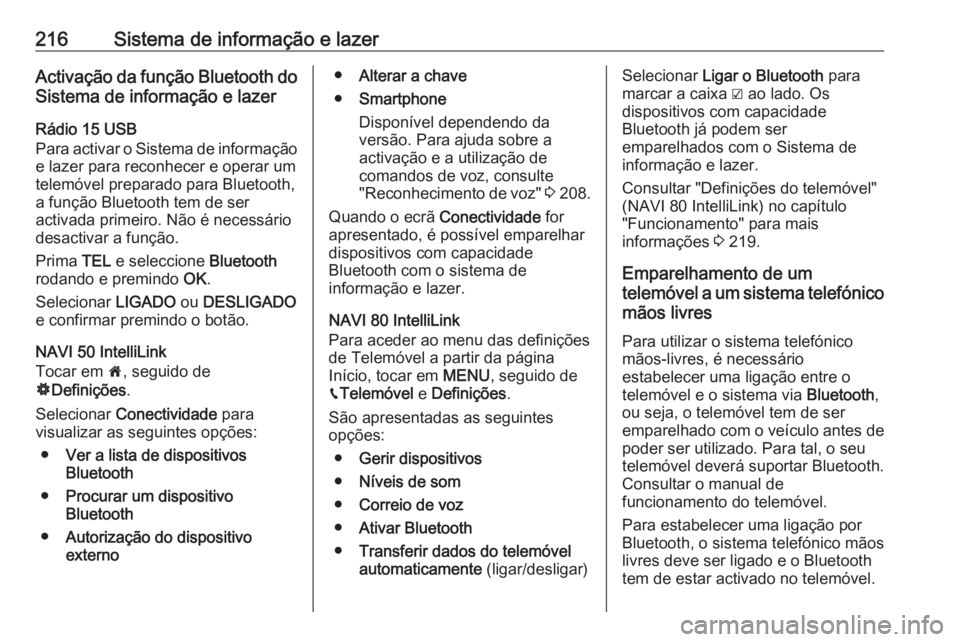 OPEL MOVANO_B 2020  Manual de Instruções (in Portugues) 216Sistema de informação e lazerActivação da função Bluetooth do
Sistema de informação e lazer
Rádio 15 USB
Para activar o Sistema de informação
e lazer para reconhecer e operar um
telemóv
