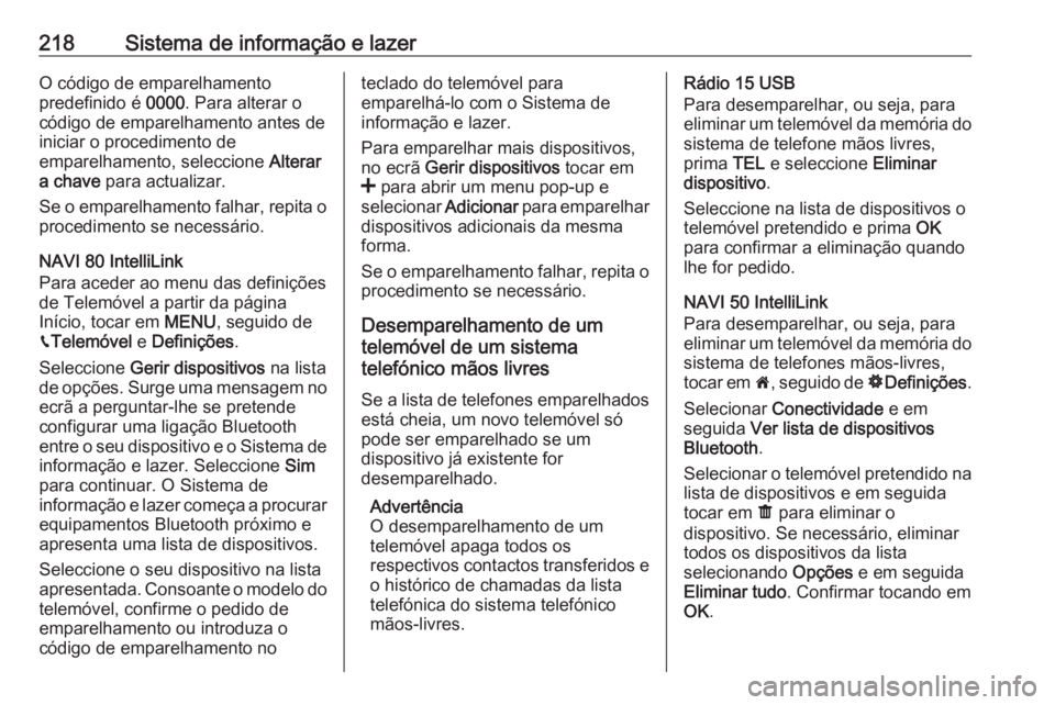 OPEL MOVANO_B 2020 Manual de Instruções (in Portugues) 218Sistema de informação e lazerO código de emparelhamento
predefinido é 0000. Para alterar o
código de emparelhamento antes de
iniciar o procedimento de
emparelhamento, seleccione Alterar
a ch OPEL MOVANO_B 2020 Manual de Instruções (in Portugues) 218Sistema de informação e lazerO código de emparelhamento
predefinido é 0000. Para alterar o
código de emparelhamento antes de
iniciar o procedimento de
emparelhamento, seleccione Alterar
a ch