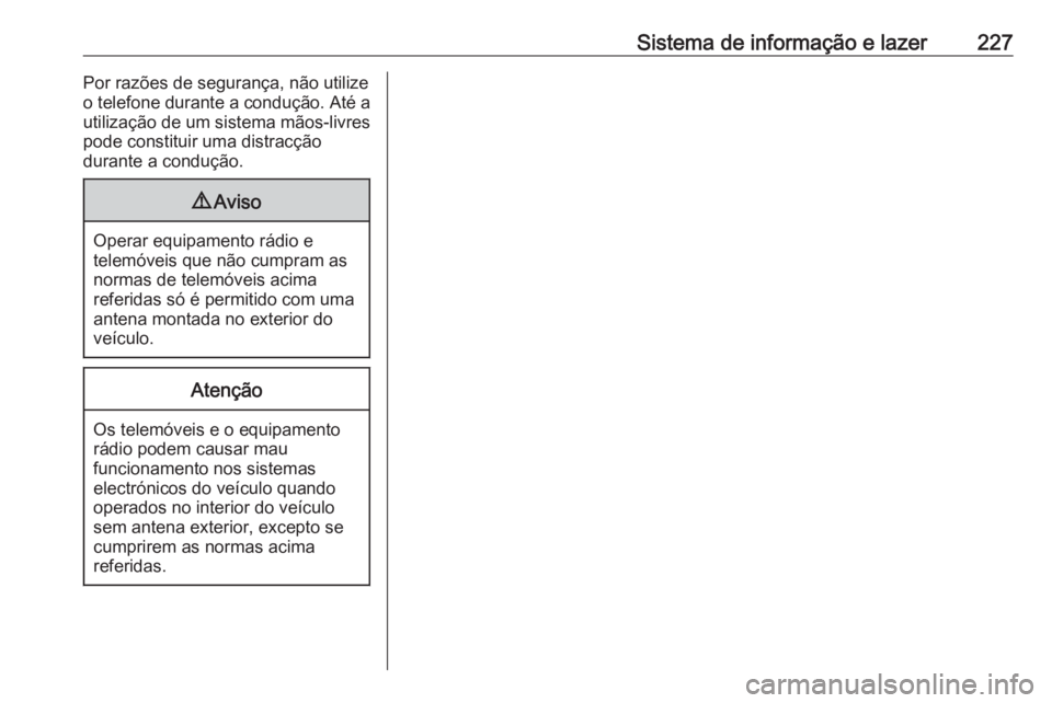 OPEL MOVANO_B 2020 Manual de Instruções (in Portugues) Sistema de informação e lazer227Por razões de segurança, não utilizeo telefone durante a condução. Até a
utilização de um sistema mãos-livres
pode constituir uma distracção
durante a cond OPEL MOVANO_B 2020 Manual de Instruções (in Portugues) Sistema de informação e lazer227Por razões de segurança, não utilizeo telefone durante a condução. Até a
utilização de um sistema mãos-livres
pode constituir uma distracção
durante a cond