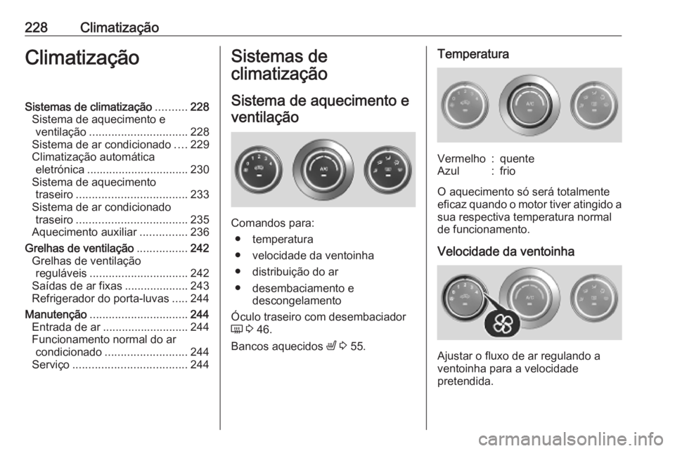 OPEL MOVANO_B 2020 Manual de Instruções (in Portugues) 228ClimatizaçãoClimatizaçãoSistemas de climatização..........228
Sistema de aquecimento e ventilação ............................... 228
Sistema de ar condicionado ....229
Climatização autom OPEL MOVANO_B 2020 Manual de Instruções (in Portugues) 228ClimatizaçãoClimatizaçãoSistemas de climatização..........228
Sistema de aquecimento e ventilação ............................... 228
Sistema de ar condicionado ....229
Climatização autom