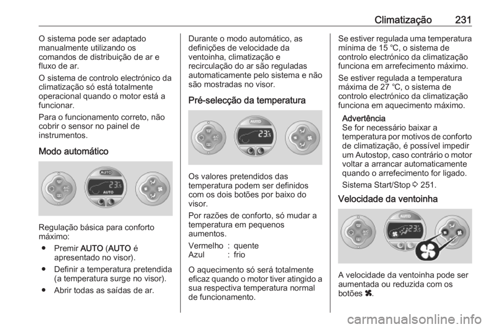 OPEL MOVANO_B 2020 Manual de Instruções (in Portugues) Climatização231O sistema pode ser adaptado
manualmente utilizando os
comandos de distribuição de ar e
fluxo de ar.
O sistema de controlo electrónico da climatização só está totalmente
operaci OPEL MOVANO_B 2020 Manual de Instruções (in Portugues) Climatização231O sistema pode ser adaptado
manualmente utilizando os
comandos de distribuição de ar e
fluxo de ar.
O sistema de controlo electrónico da climatização só está totalmente
operaci