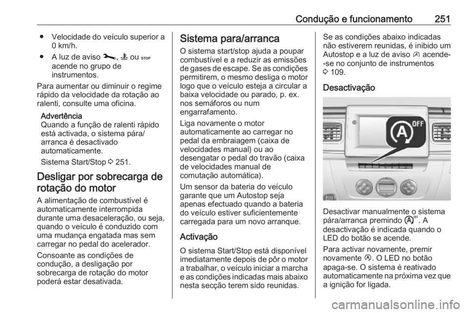 OPEL MOVANO_B 2020 Manual de Instruções (in Portugues) Condução e funcionamento251●Velocidade do veículo superior a
0 km/h.
● A luz de aviso j, W ou C
acende no grupo de
instrumentos.
Para aumentar ou diminuir o regime
rápido da velocidade da r OPEL MOVANO_B 2020 Manual de Instruções (in Portugues) Condução e funcionamento251●Velocidade do veículo superior a
0 km/h.
● A luz de aviso j, W ou C
acende no grupo de
instrumentos.
Para aumentar ou diminuir o regime
rápido da velocidade da r