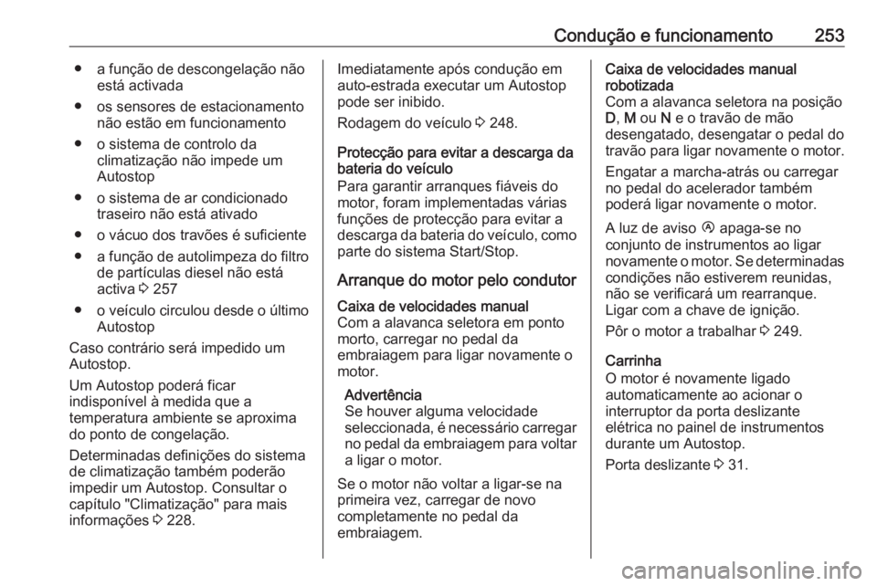 OPEL MOVANO_B 2020 Manual de Instruções (in Portugues) Condução e funcionamento253● a função de descongelação nãoestá activada
● os sensores de estacionamento não estão em funcionamento
● o sistema de controlo da climatização não impede OPEL MOVANO_B 2020 Manual de Instruções (in Portugues) Condução e funcionamento253● a função de descongelação nãoestá activada
● os sensores de estacionamento não estão em funcionamento
● o sistema de controlo da climatização não impede