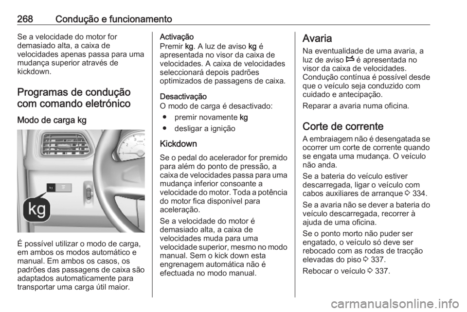 OPEL MOVANO_B 2020 Manual de Instruções (in Portugues) 268Condução e funcionamentoSe a velocidade do motor for
demasiado alta, a caixa de
velocidades apenas passa para uma
mudança superior através de
kickdown.
Programas de condução
com comando eletr OPEL MOVANO_B 2020 Manual de Instruções (in Portugues) 268Condução e funcionamentoSe a velocidade do motor for
demasiado alta, a caixa de
velocidades apenas passa para uma
mudança superior através de
kickdown.
Programas de condução
com comando eletr