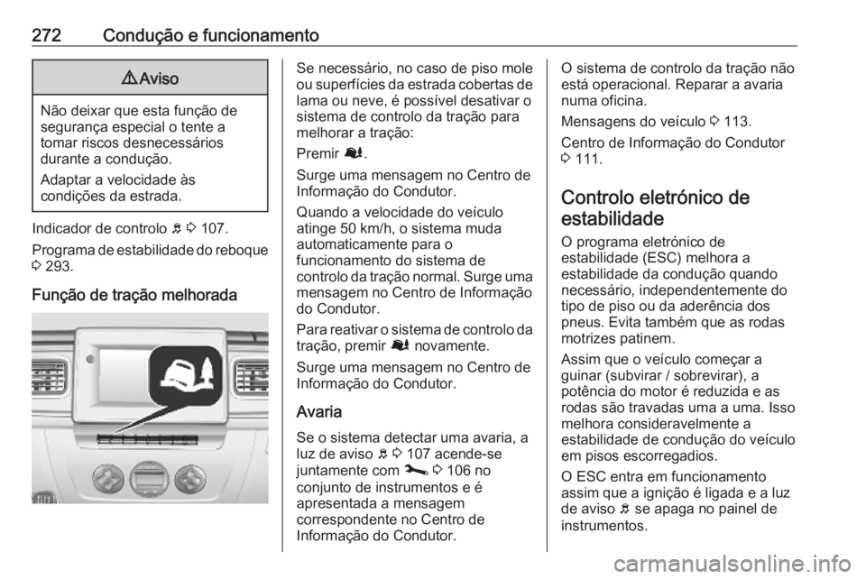 OPEL MOVANO_B 2020 Manual de Instruções (in Portugues) 272Condução e funcionamento9Aviso
Não deixar que esta função de
segurança especial o tente a
tomar riscos desnecessários
durante a condução.
Adaptar a velocidade às
condições da estrada.
I OPEL MOVANO_B 2020 Manual de Instruções (in Portugues) 272Condução e funcionamento9Aviso
Não deixar que esta função de
segurança especial o tente a
tomar riscos desnecessários
durante a condução.
Adaptar a velocidade às
condições da estrada.
I