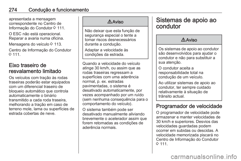 OPEL MOVANO_B 2020 Manual de Instruções (in Portugues) 274Condução e funcionamentoapresentada a mensagem
correspondente no Centro de
Informação do Condutor 3 111.
O ESC não está operacional.
Reparar a avaria numa oficina.
Mensagens do veículo 3 1 OPEL MOVANO_B 2020 Manual de Instruções (in Portugues) 274Condução e funcionamentoapresentada a mensagem
correspondente no Centro de
Informação do Condutor 3 111.
O ESC não está operacional.
Reparar a avaria numa oficina.
Mensagens do veículo 3 1