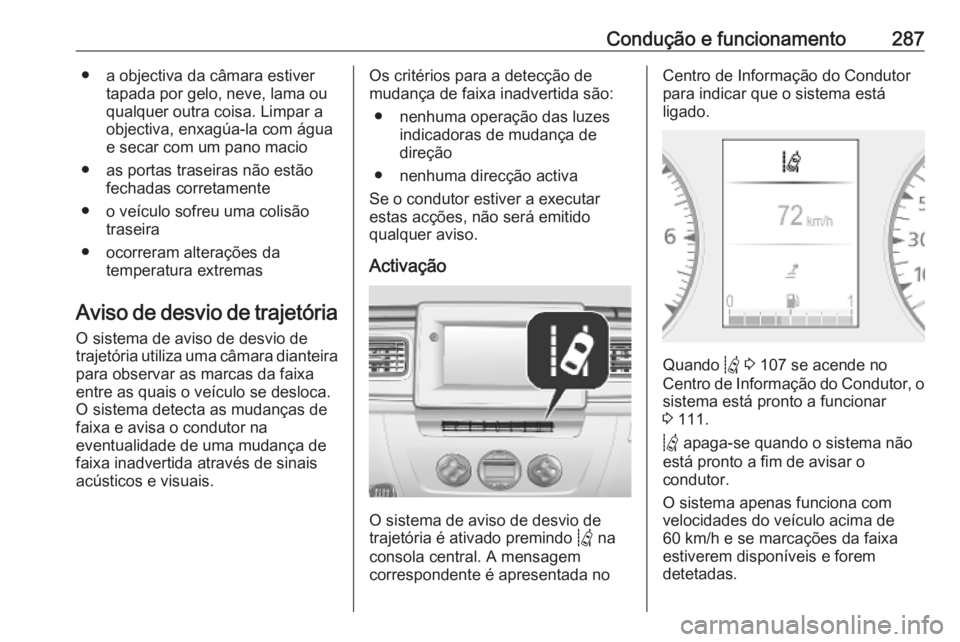 OPEL MOVANO_B 2020 Manual de Instruções (in Portugues) Condução e funcionamento287● a objectiva da câmara estivertapada por gelo, neve, lama ou
qualquer outra coisa. Limpar a
objectiva, enxagúa-la com água
e secar com um pano macio
● as portas tr OPEL MOVANO_B 2020 Manual de Instruções (in Portugues) Condução e funcionamento287● a objectiva da câmara estivertapada por gelo, neve, lama ou
qualquer outra coisa. Limpar a
objectiva, enxagúa-la com água
e secar com um pano macio
● as portas tr
