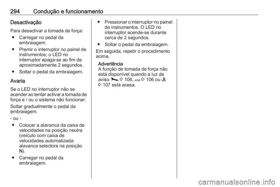 OPEL MOVANO_B 2020 Manual de Instruções (in Portugues) 294Condução e funcionamentoDesactivação
Para desactivar a tomada de força: ● Carregar no pedal da embraiagem.
● Premir o interruptor no painel de instrumentos; o LED no
interruptor apaga-se a OPEL MOVANO_B 2020 Manual de Instruções (in Portugues) 294Condução e funcionamentoDesactivação
Para desactivar a tomada de força: ● Carregar no pedal da embraiagem.
● Premir o interruptor no painel de instrumentos; o LED no
interruptor apaga-se a