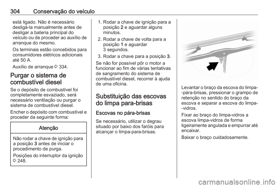 OPEL MOVANO_B 2020 Manual de Instruções (in Portugues) 304Conservação do veículoestá ligado. Não é necessário
desligá-la manualmente antes de
desligar a bateria principal do
veículo ou de proceder ao auxílio de
arranque do mesmo.
Os terminais es OPEL MOVANO_B 2020 Manual de Instruções (in Portugues) 304Conservação do veículoestá ligado. Não é necessário
desligá-la manualmente antes de
desligar a bateria principal do
veículo ou de proceder ao auxílio de
arranque do mesmo.
Os terminais es