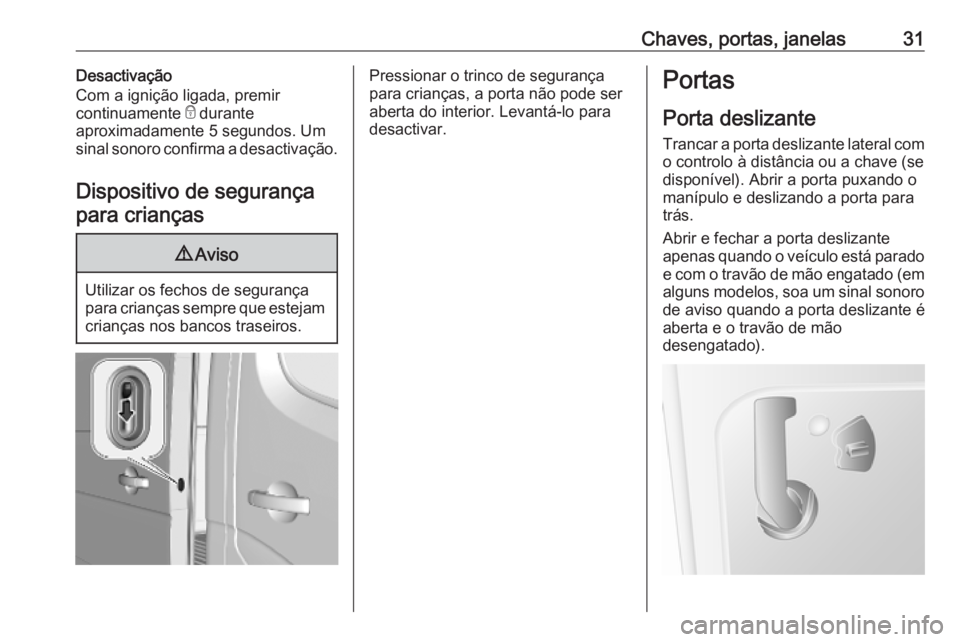 OPEL MOVANO_B 2020 Manual de Instruções (in Portugues) Chaves, portas, janelas31Desactivação
Com a ignição ligada, premir
continuamente e durante
aproximadamente 5 segundos. Um
sinal sonoro confirma a desactivação.
Dispositivo de segurança para cr OPEL MOVANO_B 2020 Manual de Instruções (in Portugues) Chaves, portas, janelas31Desactivação
Com a ignição ligada, premir
continuamente e durante
aproximadamente 5 segundos. Um
sinal sonoro confirma a desactivação.
Dispositivo de segurança para cr