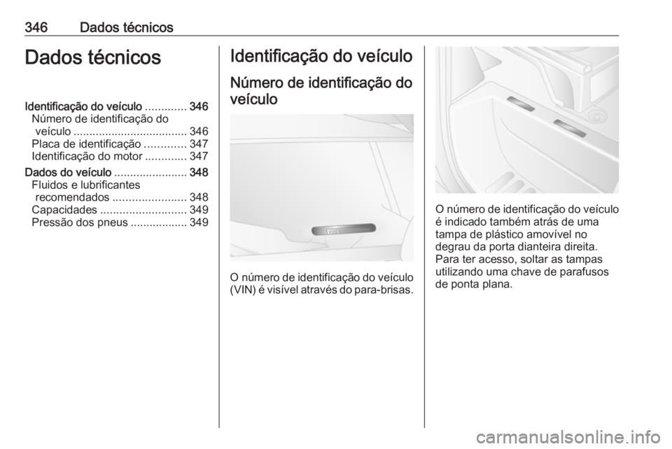 OPEL MOVANO_B 2020 Manual de Instruções (in Portugues) 346Dados técnicosDados técnicosIdentificação do veículo.............346
Número de identificação do veículo .................................... 346
Placa de identificação .............347
I OPEL MOVANO_B 2020 Manual de Instruções (in Portugues) 346Dados técnicosDados técnicosIdentificação do veículo.............346
Número de identificação do veículo .................................... 346
Placa de identificação .............347
I