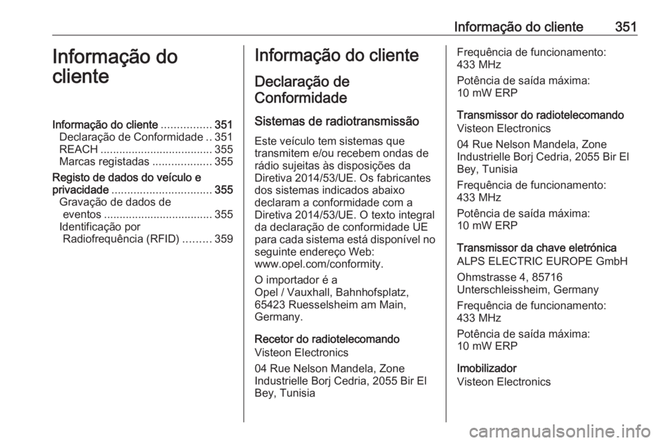 OPEL MOVANO_B 2020 Manual de Instruções (in Portugues) Informação do cliente351Informação do
clienteInformação do cliente ................351
Declaração de Conformidade ..351
REACH .................................... 355
Marcas registadas ....... OPEL MOVANO_B 2020 Manual de Instruções (in Portugues) Informação do cliente351Informação do
clienteInformação do cliente ................351
Declaração de Conformidade ..351
REACH .................................... 355
Marcas registadas .......