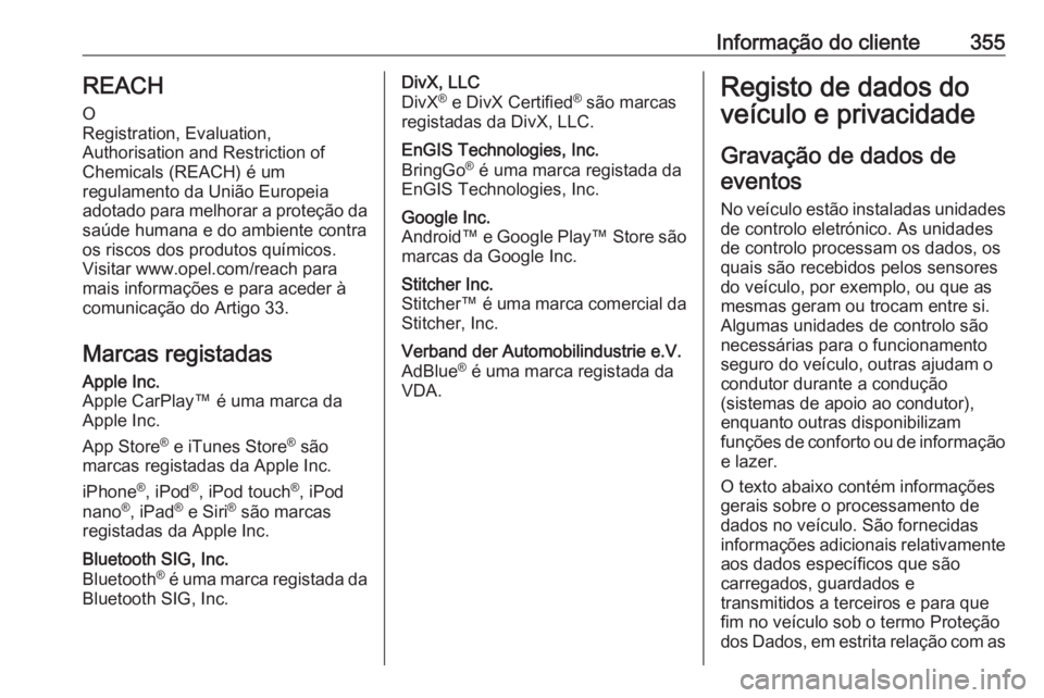 OPEL MOVANO_B 2020 Manual de Instruções (in Portugues) Informação do cliente355REACH
O
Registration, Evaluation,
Authorisation and Restriction of
Chemicals (REACH) é um
regulamento da União Europeia
adotado para melhorar a proteção da saúde humana OPEL MOVANO_B 2020 Manual de Instruções (in Portugues) Informação do cliente355REACH
O
Registration, Evaluation,
Authorisation and Restriction of
Chemicals (REACH) é um
regulamento da União Europeia
adotado para melhorar a proteção da saúde humana