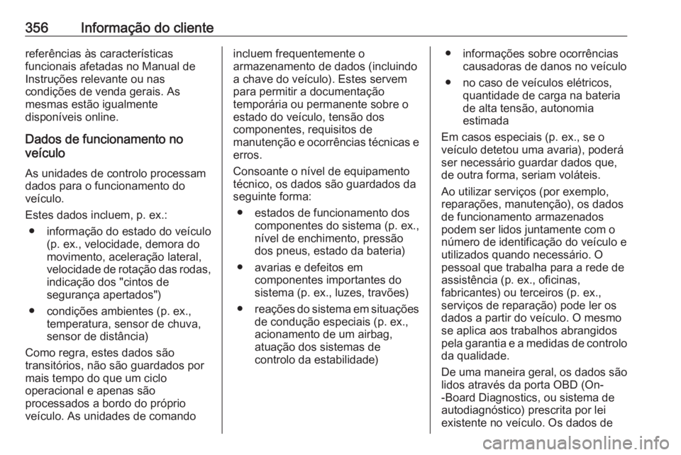 OPEL MOVANO_B 2020  Manual de Instruções (in Portugues) 356Informação do clientereferências às características
funcionais afetadas no Manual de
Instruções relevante ou nas
condições de venda gerais. As
mesmas estão igualmente
disponíveis online.