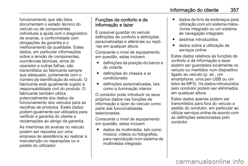 OPEL MOVANO_B 2020 Manual de Instruções (in Portugues) Informação do cliente357funcionamento que são lidos
documentam o estado técnico do
veículo ou de componentes
individuais e ajuda com o diagnóstico
de avarias, a conformidade com obrigações da OPEL MOVANO_B 2020 Manual de Instruções (in Portugues) Informação do cliente357funcionamento que são lidos
documentam o estado técnico do
veículo ou de componentes
individuais e ajuda com o diagnóstico
de avarias, a conformidade com obrigações da