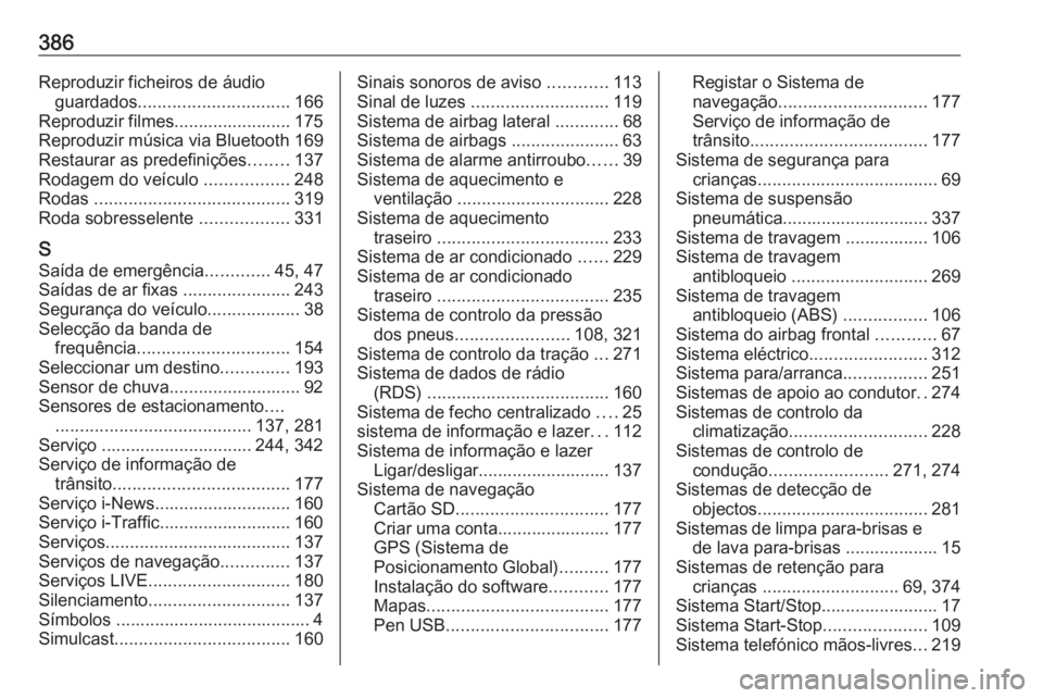 OPEL MOVANO_B 2020 Manual de Instruções (in Portugues) 386Reproduzir ficheiros de áudioguardados ............................... 166
Reproduzir filmes........................ 175
Reproduzir música via Bluetooth 169
Restaurar as predefinições ........1 OPEL MOVANO_B 2020 Manual de Instruções (in Portugues) 386Reproduzir ficheiros de áudioguardados ............................... 166
Reproduzir filmes........................ 175
Reproduzir música via Bluetooth 169
Restaurar as predefinições ........1