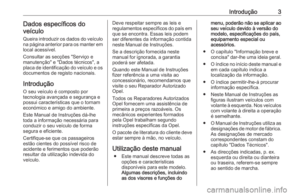 OPEL MOVANO_B 2020  Manual de Instruções (in Portugues) Introdução3Dados específicos do
veículo
Queira introduzir os dados do veículo
na página anterior para os manter em
local acessível.
Consultar as secções "Serviço e
manutenção" e &#