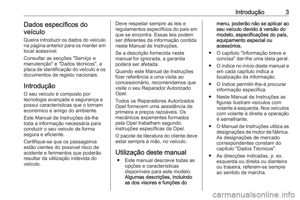 OPEL MOVANO_B 2020 Manual de Instruções (in Portugues) Introdução3Dados específicos do
veículo
Queira introduzir os dados do veículo
na página anterior para os manter em
local acessível.
Consultar as secções "Serviço e
manutenção" e OPEL MOVANO_B 2020 Manual de Instruções (in Portugues) Introdução3Dados específicos do
veículo
Queira introduzir os dados do veículo
na página anterior para os manter em
local acessível.
Consultar as secções "Serviço e
manutenção" e