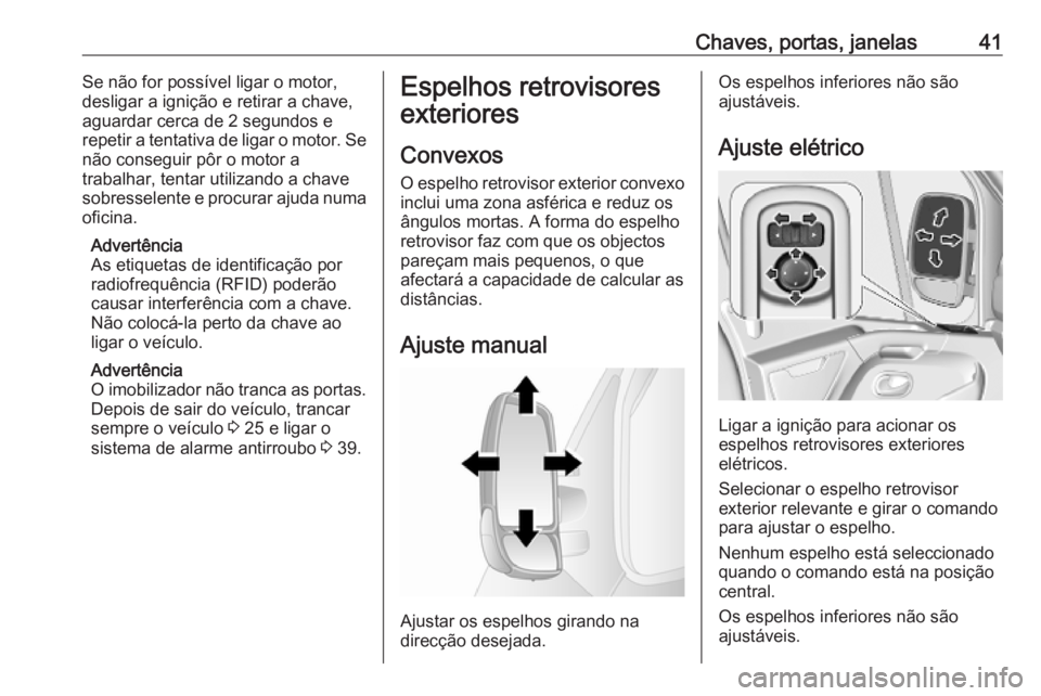 OPEL MOVANO_B 2020 Manual de Instruções (in Portugues) Chaves, portas, janelas41Se não for possível ligar o motor,desligar a ignição e retirar a chave,
aguardar cerca de 2 segundos e
repetir a tentativa de ligar o motor. Se
não conseguir pôr o motor OPEL MOVANO_B 2020 Manual de Instruções (in Portugues) Chaves, portas, janelas41Se não for possível ligar o motor,desligar a ignição e retirar a chave,
aguardar cerca de 2 segundos e
repetir a tentativa de ligar o motor. Se
não conseguir pôr o motor