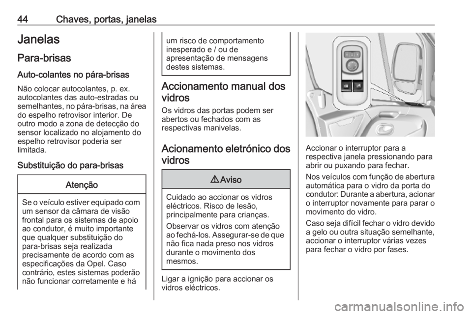 OPEL MOVANO_B 2020 Manual de Instruções (in Portugues) 44Chaves, portas, janelasJanelasPara-brisas
Auto-colantes no pára-brisas Não colocar autocolantes, p. ex.
autocolantes das auto-estradas ou
semelhantes, no pára-brisas, na área
do espelho retrovis OPEL MOVANO_B 2020 Manual de Instruções (in Portugues) 44Chaves, portas, janelasJanelasPara-brisas
Auto-colantes no pára-brisas Não colocar autocolantes, p. ex.
autocolantes das auto-estradas ou
semelhantes, no pára-brisas, na área
do espelho retrovis