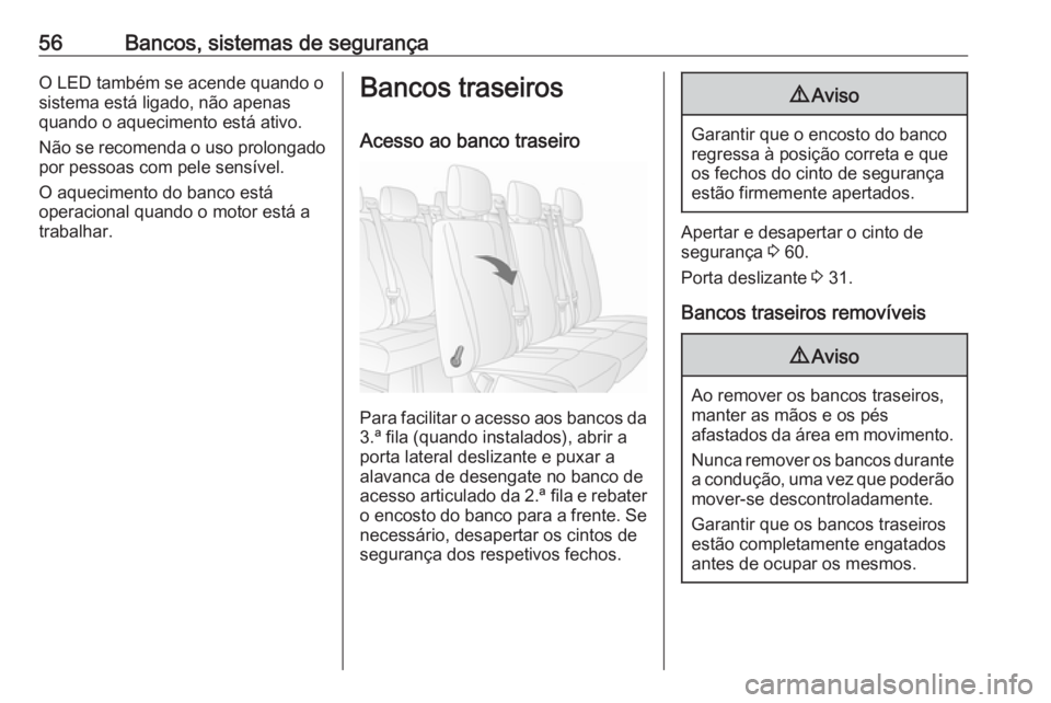 OPEL MOVANO_B 2020 Manual de Instruções (in Portugues) 56Bancos, sistemas de segurançaO LED também se acende quando o
sistema está ligado, não apenas
quando o aquecimento está ativo.
Não se recomenda o uso prolongado por pessoas com pele sensível.
OPEL MOVANO_B 2020 Manual de Instruções (in Portugues) 56Bancos, sistemas de segurançaO LED também se acende quando o
sistema está ligado, não apenas
quando o aquecimento está ativo.
Não se recomenda o uso prolongado por pessoas com pele sensível.