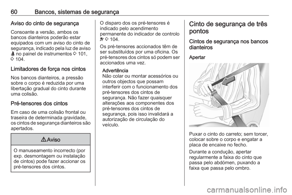 OPEL MOVANO_B 2020 Manual de Instruções (in Portugues) 60Bancos, sistemas de segurançaAviso do cinto de segurança
Consoante a versão, ambos os
bancos dianteiros poderão estar
equipados com um aviso do cinto de
segurança, indicado pela luz de aviso
X OPEL MOVANO_B 2020 Manual de Instruções (in Portugues) 60Bancos, sistemas de segurançaAviso do cinto de segurança
Consoante a versão, ambos os
bancos dianteiros poderão estar
equipados com um aviso do cinto de
segurança, indicado pela luz de aviso
X