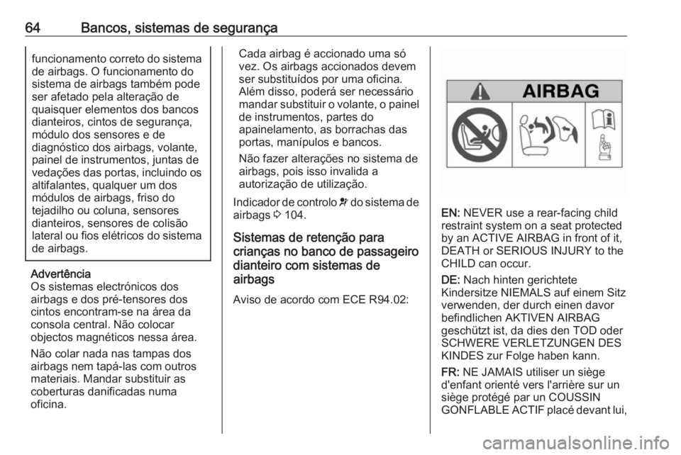 OPEL MOVANO_B 2020 Manual de Instruções (in Portugues) 64Bancos, sistemas de segurançafuncionamento correto do sistema
de airbags. O funcionamento do
sistema de airbags também pode
ser afetado pela alteração de
quaisquer elementos dos bancos
dianteiro OPEL MOVANO_B 2020 Manual de Instruções (in Portugues) 64Bancos, sistemas de segurançafuncionamento correto do sistema
de airbags. O funcionamento do
sistema de airbags também pode
ser afetado pela alteração de
quaisquer elementos dos bancos
dianteiro