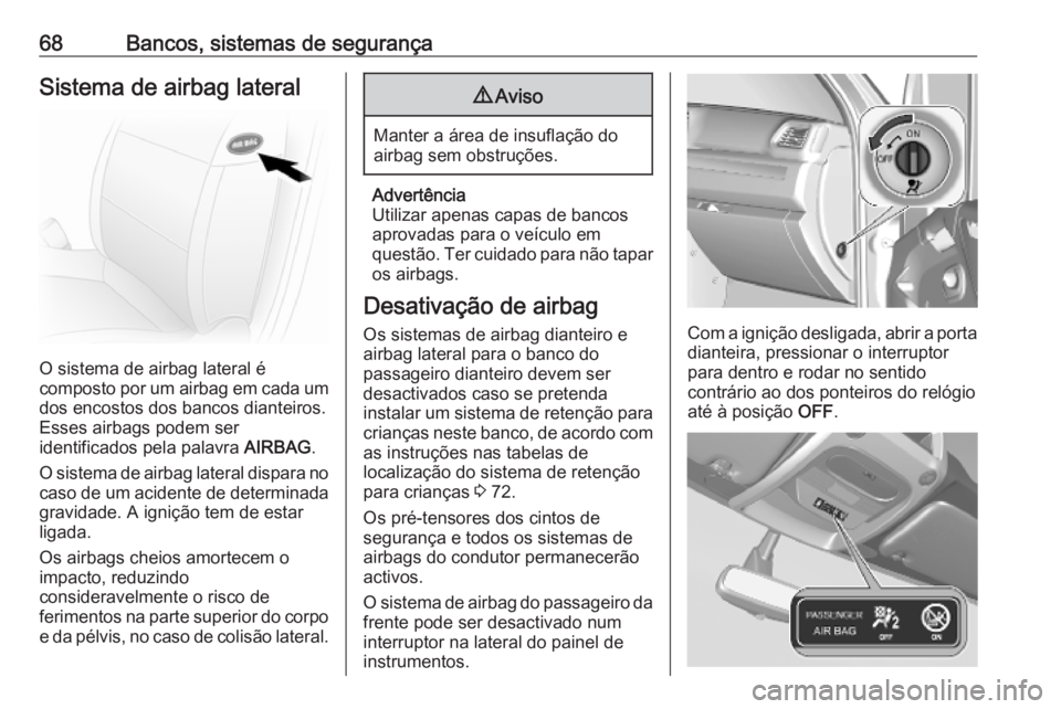 OPEL MOVANO_B 2020 Manual de Instruções (in Portugues) 68Bancos, sistemas de segurançaSistema de airbag lateral
O sistema de airbag lateral é
composto por um airbag em cada um dos encostos dos bancos dianteiros.
Esses airbags podem ser
identificados pel OPEL MOVANO_B 2020 Manual de Instruções (in Portugues) 68Bancos, sistemas de segurançaSistema de airbag lateral
O sistema de airbag lateral é
composto por um airbag em cada um dos encostos dos bancos dianteiros.
Esses airbags podem ser
identificados pel